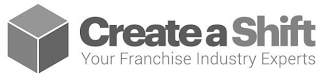 CREATE A SHIFT YOUR FRANCHISE INDUSTRY EXPERTS logo