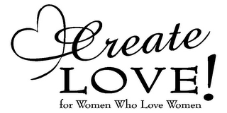 CREATE LOVE! FOR WOMEN WHO LOVE WOMEN logo