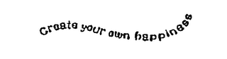 CREATE YOUR OWN HAPPINESS