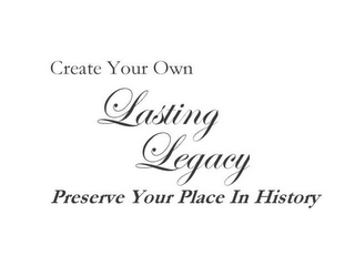 CREATE YOUR OWN LASTING LEGACY PRESERVE YOUR PLACE IN HISTORY logo