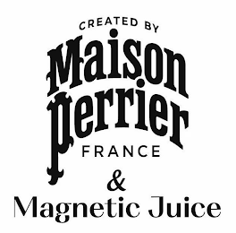 CREATED BY MAISON PERRIER FRANCE & MAGNETIC JUICE logo