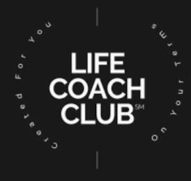 CREATED FOR YOU LIFE COACH CLUB ON YOUR TERMS logo