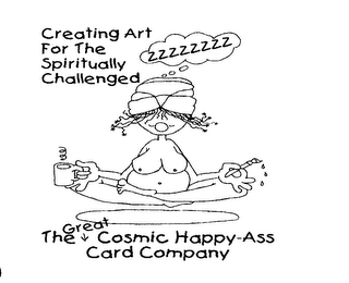 CREATING ART FOR THE SPIRITUALLY CHALLENGED ZZZZZZZZ THE GREAT COSMIC HAPPY-ASS CARD COMPANY logo