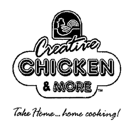 CREATIVE CHICKEN & MORE TAKE HOME... HOME COOKING! logo