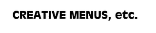 CREATIVE MENUS, ETC.