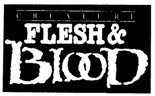 CREATURE FLESH & BLOOD