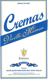 CREMAS VIEILLE MAMAN PRODUCT OF HAITI CREMAS VIEILLE MAMAN BERLING. 12% ALC./VOL 700 ML AGITER SERVIR FRAIS/SHAKE WELL SERVE CHILLED PRODUCED & BOTTLED BY BERLING S.A. LABOULE 12 RUE JANE BARBANCOURT, PETION-VILLE HAITI logo