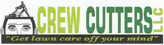 CREW CUTTERS LLC "GET LAWN CARE OFF YOUR MIND" logo