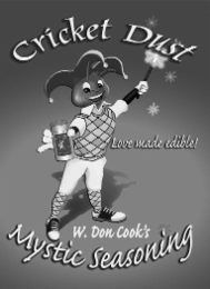 CRICKET DUST LOVE MADE EDIBLE! W. DON COOK'S MYSTIC SEASONING logo
