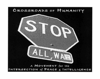 CROSSROADS OF HUMANITY STOP ALL WAR A MOVEMENT FOR THE INTERSECTION OF PEACE & INTELLIGENCE logo