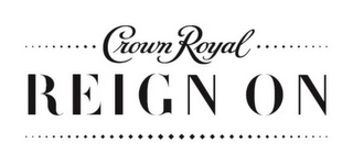 CROWN ROYAL REIGN ON logo