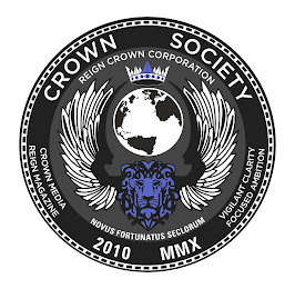 CROWN SOCIETY REIGHT CROWN CORPORATION CROWN MEDIA REIGN MAGAZINE NOVUS FORTUNATUS SECLORUM VIGILANT CLARITY FOCUSED AMBITION 2010 MMX logo