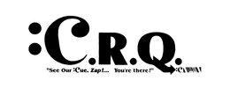 C.R.Q. "SEE OUR :CUE. ZAP!... YOU'RE THERE!" logo
