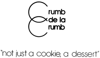 CRUMB DE LA CRUMB NOT JUST A COOKIE, A DESSERT logo