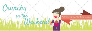 CRUNCHY ON THE WEEKEND FULL-TIME MOM, PART-TIME CRUNCH logo