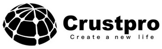 CRUSTPRO CREATE A NEW LIFE logo