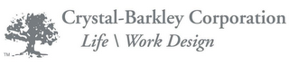 CRYSTAL-BARKLEY CORPORATION LIFE\WORK DESIGN logo