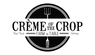 CRÈMÉ OF THE CROP FARM TO TABLE FOOD TRUCK CATERING logo