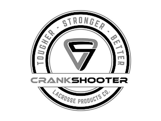 CS CRANKSHOOTER TOUGHER - STRONGER - BETTER LACROSSE PRODUCTS CO logo