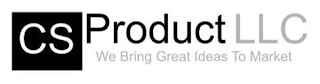 CS PRODUCT LLC WE BRING GREAT IDEAS TO MARKET logo