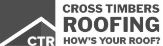CTR CROSS TIMBERS ROOFING HOW'S YOUR ROOF?