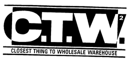 C.T.W.2 CLOSEST THING TO WHOLESALE WAREHOUSE logo