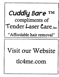 CUDDLY BARE COMPLIMENTS OF TENDER LASER CARE, INC. "AFFORDABLE HAIR REMOVAL" VISIT OUR WEBSITE TLC4ME.COM logo