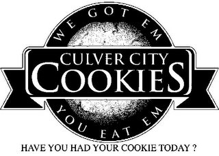 CULVER CITY COOKIES WE GOT EM YOU EAT EM HAVE YOU HAD YOUR COOKIE TODAY? logo