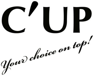 C'UP YOUR CHOICE ON TOP! logo
