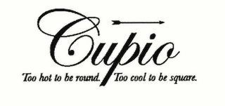 CUPIO TOO HOT TO BE ROUND. TOO COOL TO BE SQUARE. logo