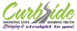 CURBSIDE SHOWING LOVE SHARING TRUTH BRINGING IT STRAIGHT TO YOU! logo