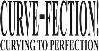 CURVE- FECTION! CURVING TO PERFECTION