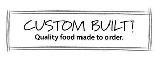 CUSTOM BUILT! QUALITY FOOD MADE TO ORDER. logo