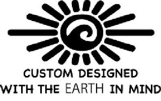 CUSTOM DESIGNED WITH THE EARTH IN MIND logo
