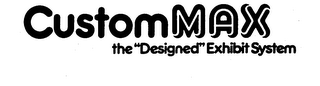 CUSTOM MAX THE "DESIGNED" EXHIBIT SYSTEM logo
