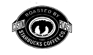 CUSTOM ROAST ROASTED BY STARBUCKS COFFEE CO. TRADE MARK logo