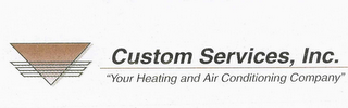 CUSTOM SERVICES, INC.  "YOUR HEATING AND AIR CONDITIONING COMPANY" logo