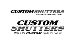CUSTOM SHUTTERS WHEN IT'S CUSTOM MADE IT'S BETTER! logo