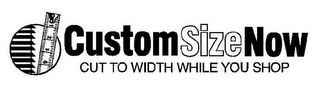 CUSTOM SIZE NOW CUT TO WIDTH WHILE YOU SHOP logo