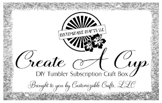 CUSTOMIZABLE CRAFTS, LLC CREATE A CUP DIY TUMBLER SUBSCRIPTION CRAFT BOX BROUGHT TO YOU BY CUSTOMIZABLE CRAFTS, LLC logo