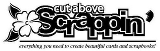 CUT ABOVE SCRAPPIN' EVERYTHING YOU NEED TO CREATE BEAUTIFUL CARDS AND SCRAPBOOKS! logo