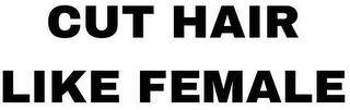 CUT HAIR LIKE FEMALE logo
