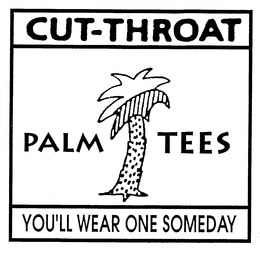CUT-THROAT PALM TEES YOU'LL WEAR ONE SOMEDAY logo