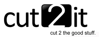 CUT2IT CUT 2 THE GOOD STUFF. logo