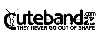 CUTEBANDZ .COM THEY NEVER GO OUT OF SHAPE logo