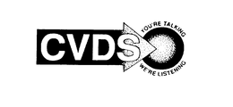 CVDS YOU'RE TALKING WE'RE LISTENING logo