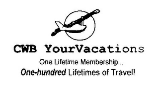 CWB YOURVACATIONS ONE LIFETIME MEMBERSHIP... ONE-HUNDRED LIFETIMES OF TRAVEL! logo