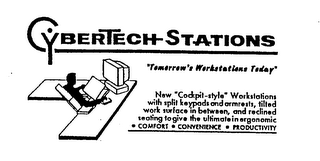 CYBERTECH STATIONS "TOMORROW'S WORKSTATIONS TODAY" NEW "COCKPIT-STYLE" WORKSTATIONS WITH SPLIT KEYPADS AND ARMRESTS, TILTED WORK SURFACE IN BETWEEN, AND RECLINED SEATING TO GIVE THE ULTIMATE IN ERGONOMIC COMFORT CONVENIENCE PRODUCTIVITY logo