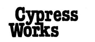 CYPRESS WORKS