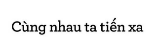 CÙNG NHAU TA TIEN XA logo